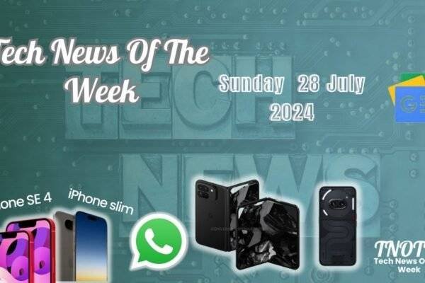 Tech News of the week 28 july sunday 2024